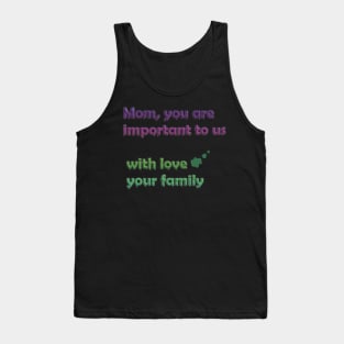 mothers day: mom, you are important to us, with love your family Tank Top